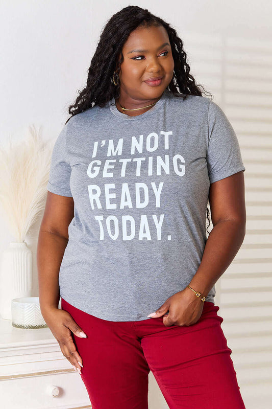 SIMPLY LOVE I'M NOT GETTING READY TODAY Graphic T-Shirt at Bella Road